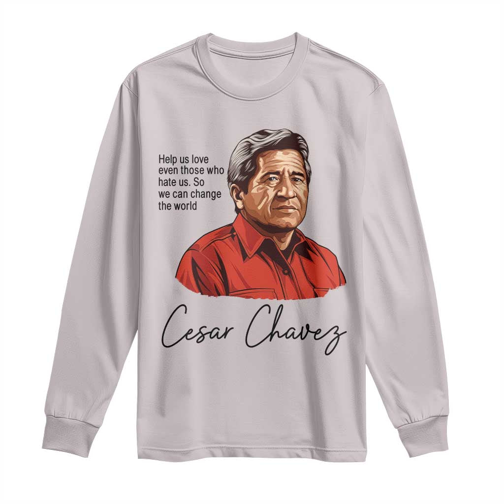 Cesar Chavez Quote Long Sleeve Shirt 31 March Celebration Day TS14 Ice Gray Print Your Wear