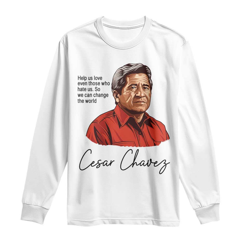 Cesar Chavez Quote Long Sleeve Shirt 31 March Celebration Day TS14 White Print Your Wear
