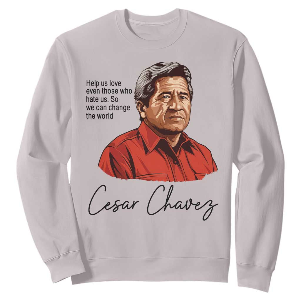 Cesar Chavez Quote Sweatshirt 31 March Celebration Day TS14 Ice Gray Print Your Wear