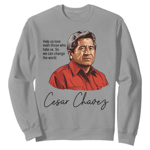 Cesar Chavez Quote Sweatshirt 31 March Celebration Day TS14 Sport Gray Print Your Wear