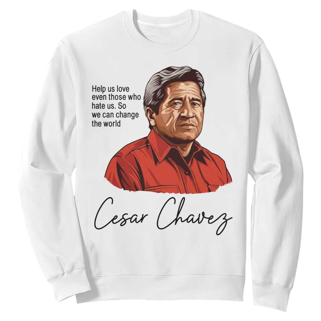 Cesar Chavez Quote Sweatshirt 31 March Celebration Day TS14 White Print Your Wear