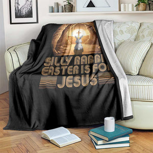 Silly Rabbit Easter Is For Jesus Throw Blanket Christian Jesus Easter TS14 Print Your Wear