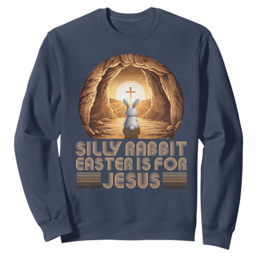 Silly Rabbit Easter Is For Jesus Sweatshirt Christian Jesus Easter TS14 Navy Print Your Wear