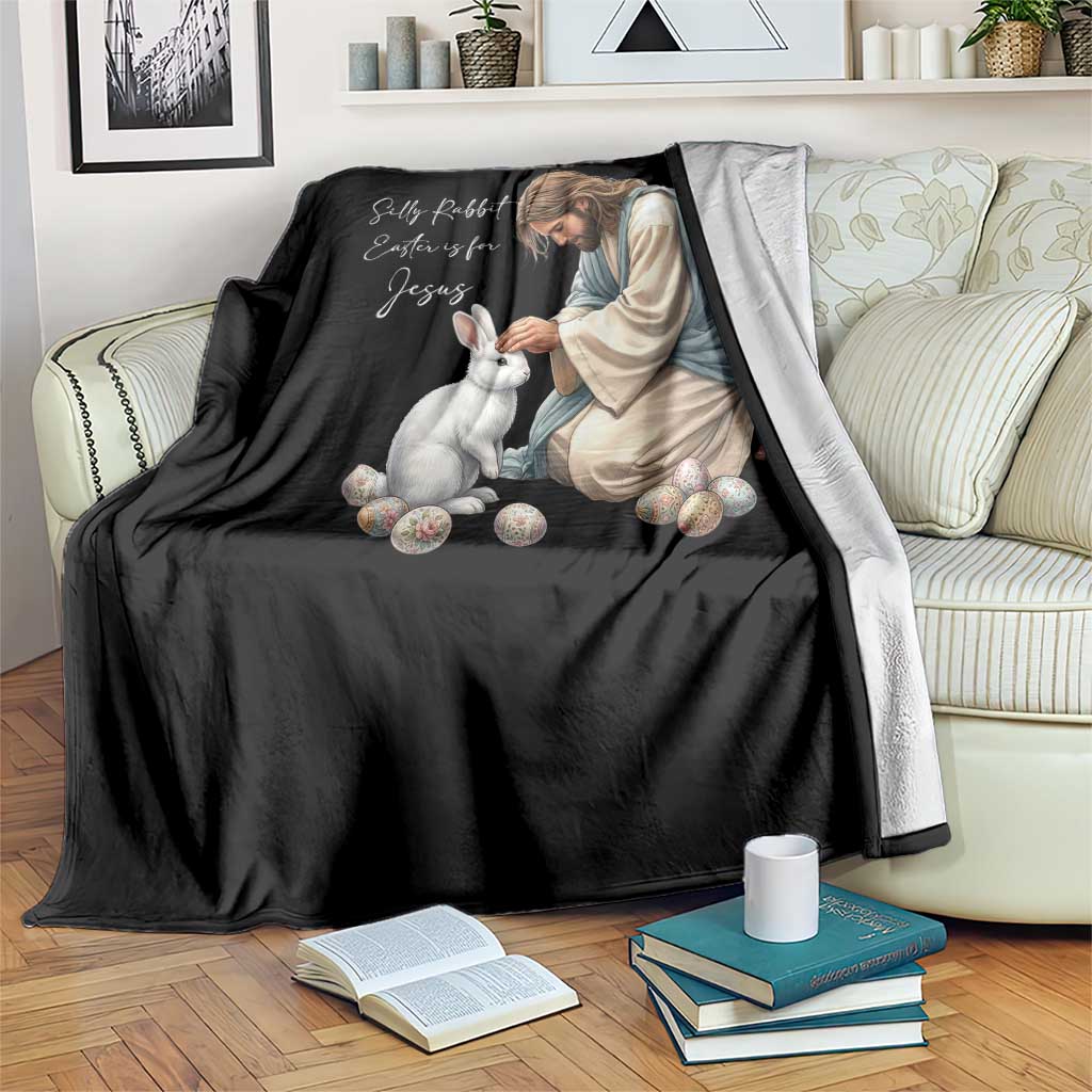 Silly Rabbit Easter Is For Jesus Throw Blanket Christian Easter Religious TS14 Print Your Wear