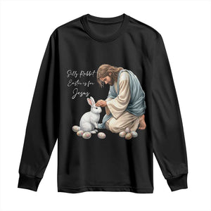 Silly Rabbit Easter Is For Jesus Long Sleeve Shirt Christian Easter Religious TS14 Black Print Your Wear