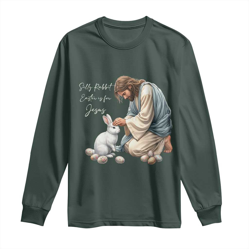 Silly Rabbit Easter Is For Jesus Long Sleeve Shirt Christian Easter Religious TS14 Dark Forest Green Print Your Wear