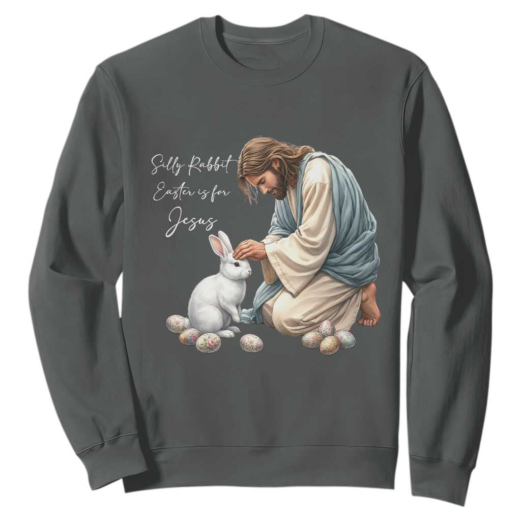 Silly Rabbit Easter Is For Jesus Sweatshirt Christian Easter Religious TS14 Dark Heather Print Your Wear