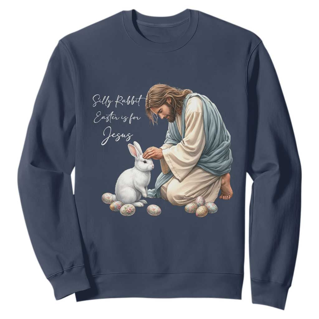 Silly Rabbit Easter Is For Jesus Sweatshirt Christian Easter Religious TS14 Navy Print Your Wear