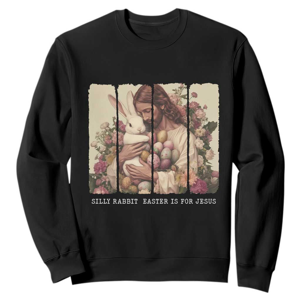 Silly Rabbit Easter Is For Jesus Sweatshirt Christian Jeusus Floral Easter TS14 Black Print Your Wear