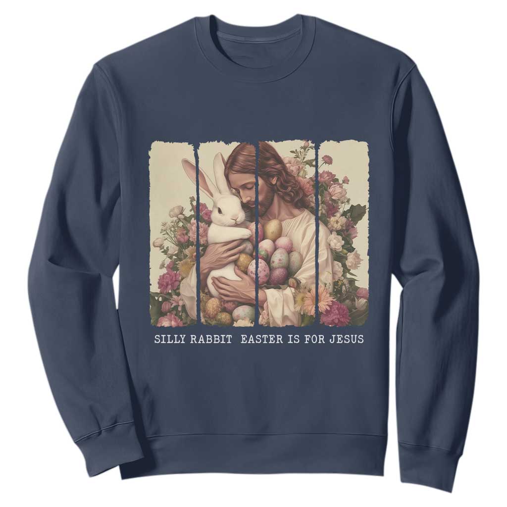 Silly Rabbit Easter Is For Jesus Sweatshirt Christian Jeusus Floral Easter TS14 Navy Print Your Wear