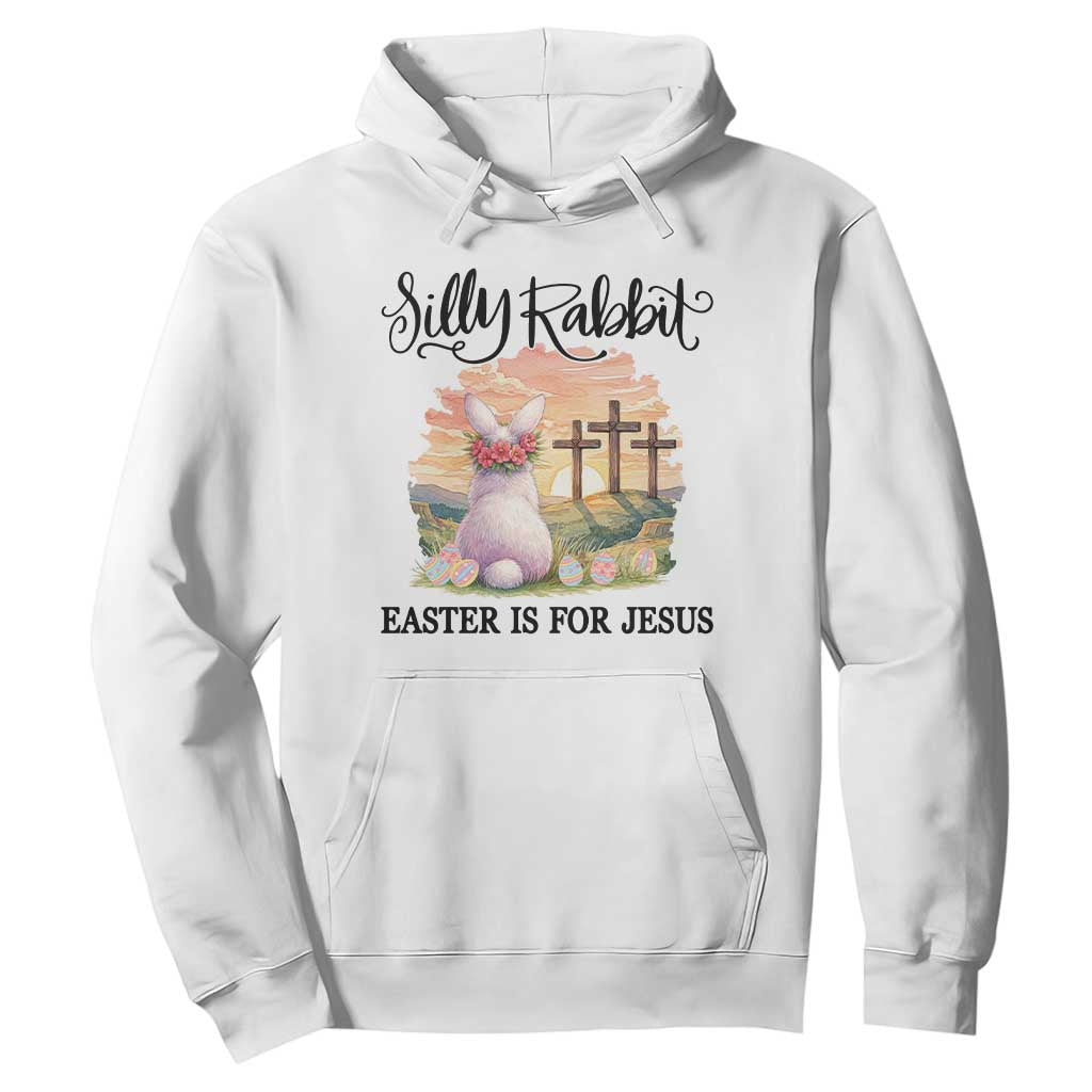 Silly Rabbit Easter Is For Jesus Hoodie Christian Easter TS14 White Print Your Wear