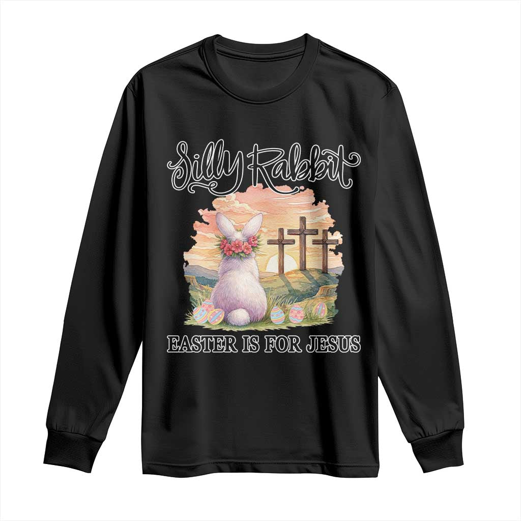 Silly Rabbit Easter Is For Jesus Long Sleeve Shirt Christian Easter TS14 Black Print Your Wear