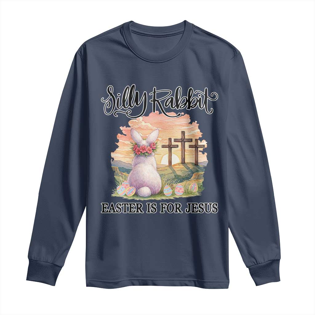 Silly Rabbit Easter Is For Jesus Long Sleeve Shirt Christian Easter TS14 Navy Print Your Wear