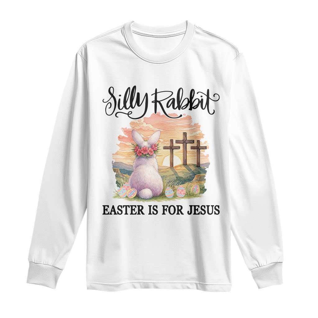 Silly Rabbit Easter Is For Jesus Long Sleeve Shirt Christian Easter TS14 White Print Your Wear
