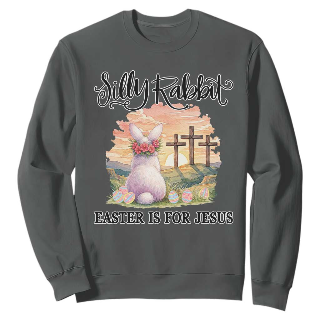 Silly Rabbit Easter Is For Jesus Sweatshirt Christian Easter TS14 Dark Heather Print Your Wear
