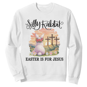 Silly Rabbit Easter Is For Jesus Sweatshirt Christian Easter TS14 White Print Your Wear