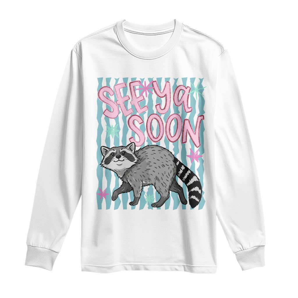 See Ya Soon Raccoon Long Sleeve Shirt Funny Last Day of School TS14 White Print Your Wear