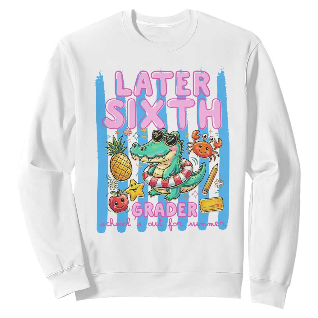 Later Sixth Grader School's Out For Summer Sweatshirt Last Day Of School Later Gator Alligator TS14 White Print Your Wear