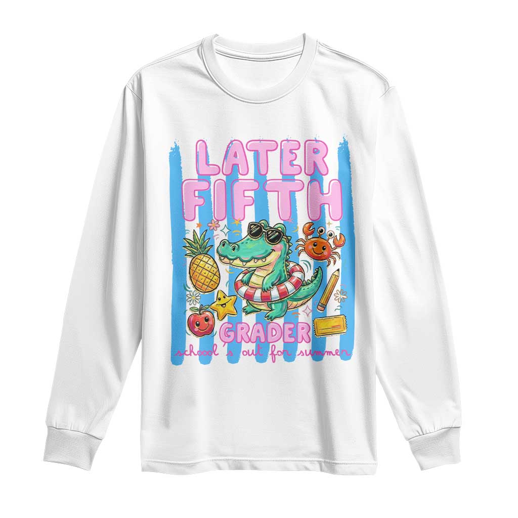 Later Fifth Grader School's Out For Summer Long Sleeve Shirt Last Day Of School Later Gator Alligator TS14 White Print Your Wear
