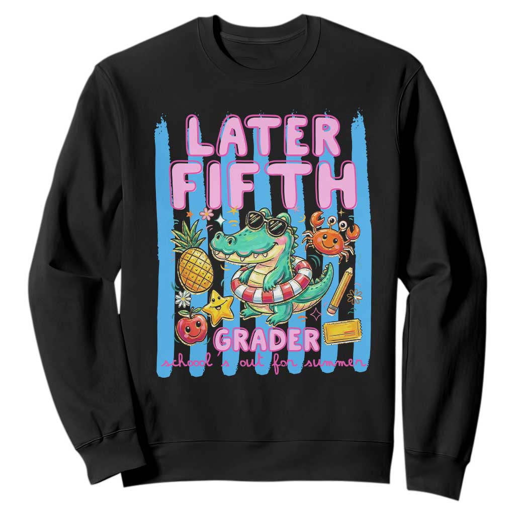 Later Fifth Grader School's Out For Summer Sweatshirt Last Day Of School Later Gator Alligator TS14 Black Print Your Wear
