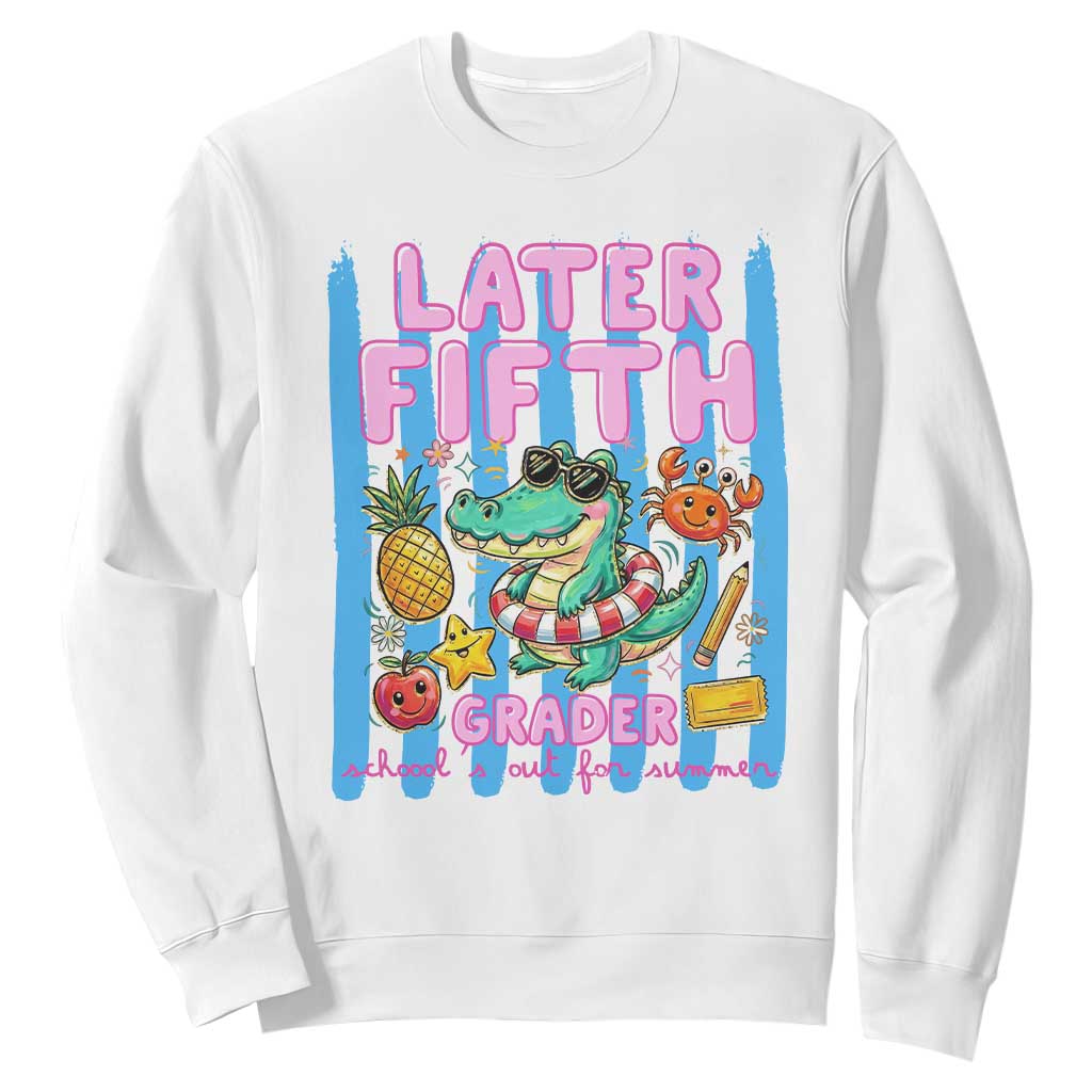 Later Fifth Grader School's Out For Summer Sweatshirt Last Day Of School Later Gator Alligator TS14 White Print Your Wear