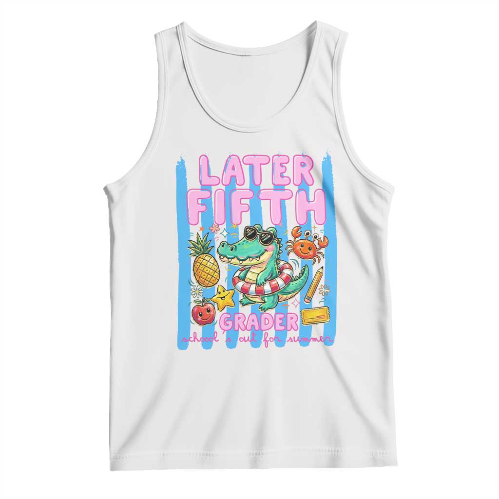 Later Fifth Grader School's Out For Summer Tank Top Last Day Of School Later Gator Alligator TS14 White Print Your Wear