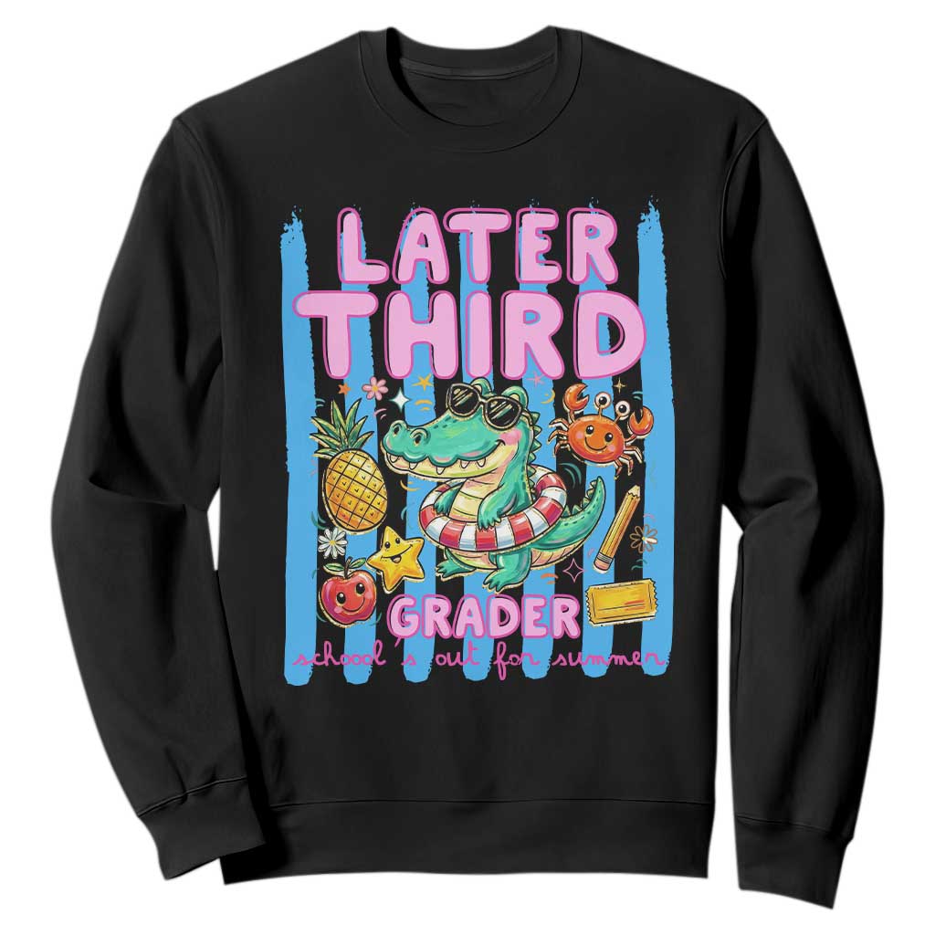 Later Third Grader School's Out For Summer Sweatshirt Last Day Of School Later Gator Alligator TS14 Black Print Your Wear