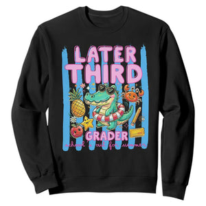 Later Third Grader School's Out For Summer Sweatshirt Last Day Of School Later Gator Alligator TS14 Black Print Your Wear