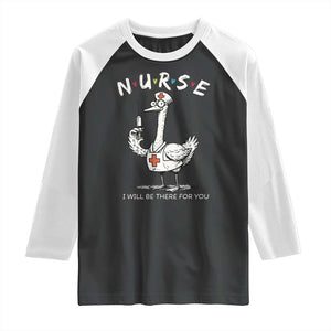 Funny Goose Nurse Raglan Shirt I Will Be There For You Nursing Lovers Humor TS14 Black White Print Your Wear
