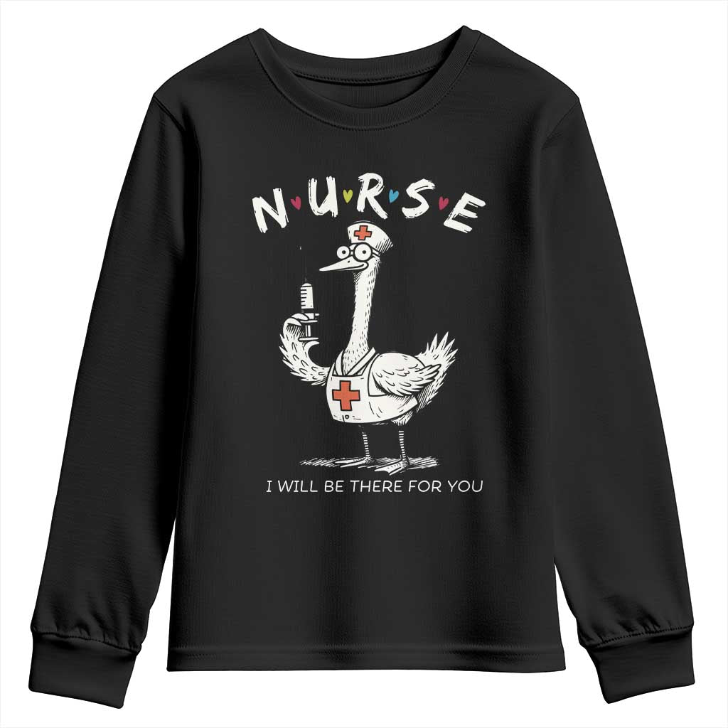 Funny Goose Nurse Youth Sweatshirt I Will Be There For You Nursing Lovers Humor TS14 Black Print Your Wear