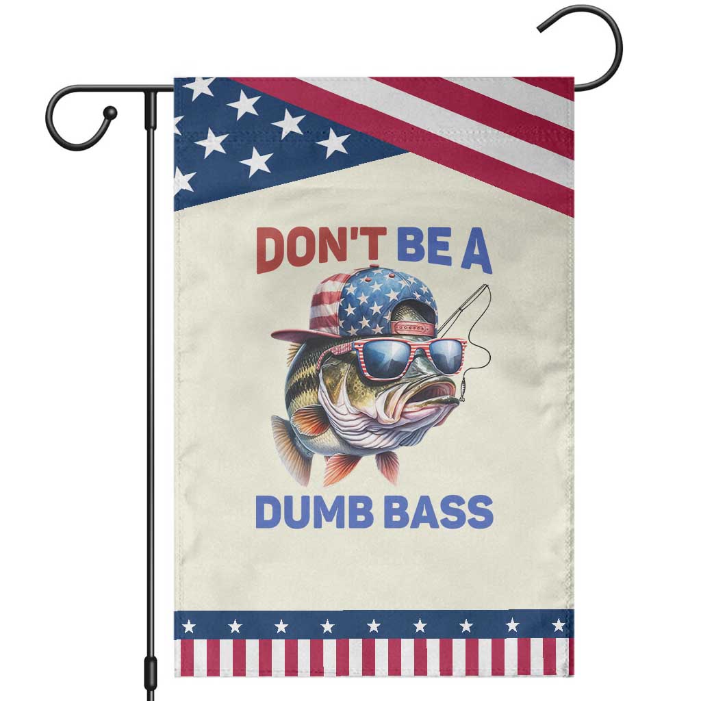 Dont Be A Dumb Bass Garden Flag Funny Patriotic Bass Fishing USA Flag Lover TS14 Modern Beige Blue Print Your Wear