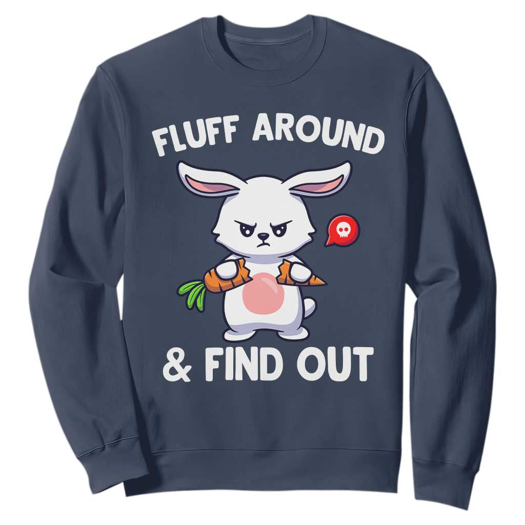 Fluff Around And Find Out Sweatshirt Funny Bunny Rabbit Meme TS14 Navy Print Your Wear