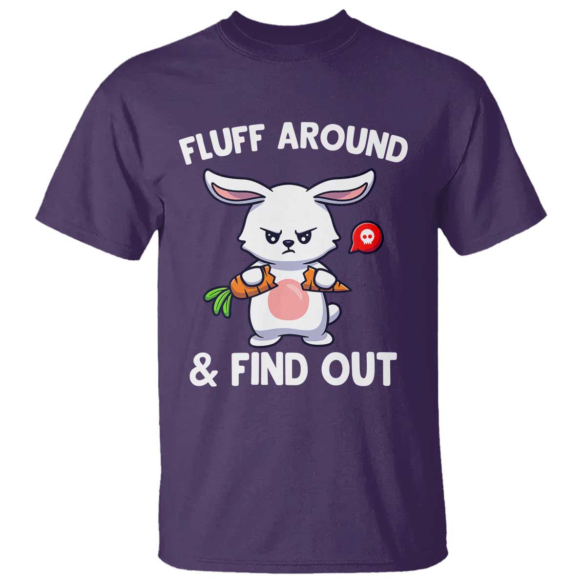 Fluff Around And Find Out T Shirt Funny Bunny Rabbit Meme TS14 Purple Print Your Wear