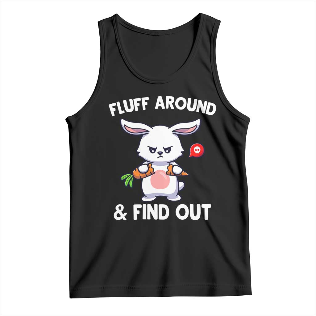 Fluff Around And Find Out Tank Top Funny Bunny Rabbit Meme TS14 Black Print Your Wear