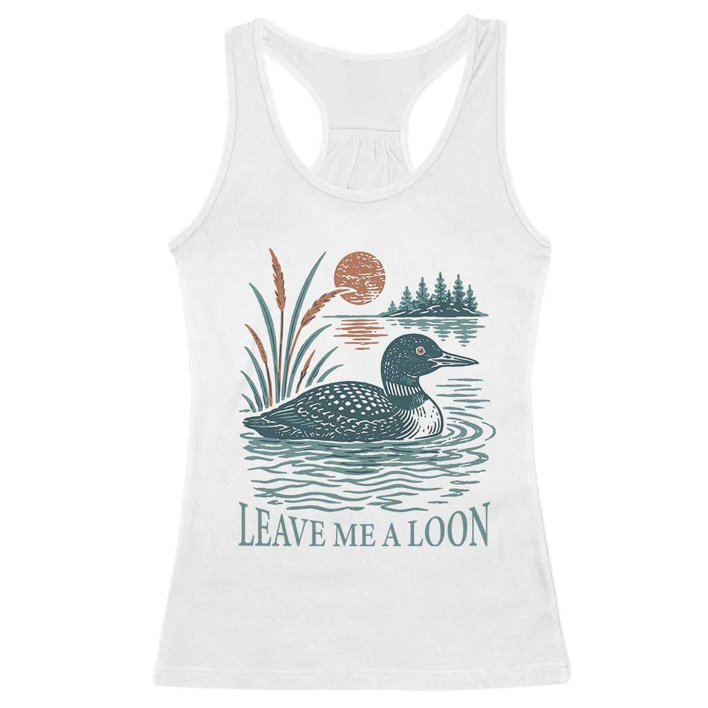 Leave Me A Loon Vintage Lake Bird Racerback Tank Top Funny Loon Pun Nature Bird Lovers TS14 White Print Your Wear