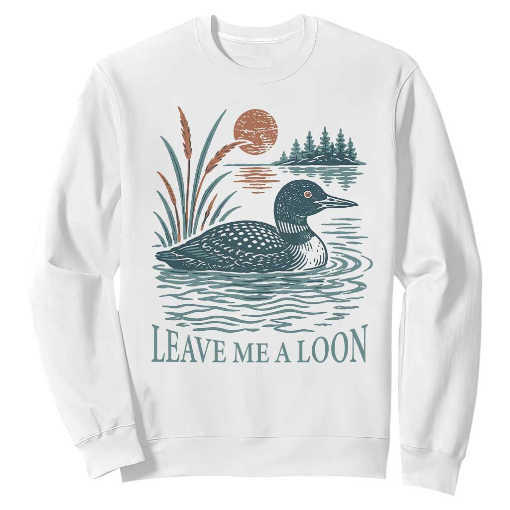 Leave Me A Loon Vintage Lake Bird Sweatshirt Funny Loon Pun Nature Bird Lovers TS14 White Print Your Wear