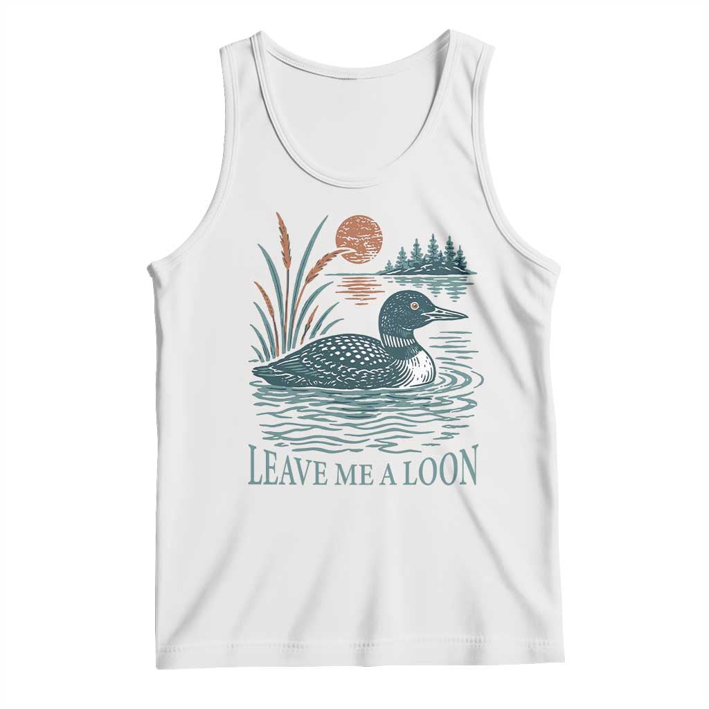 Leave Me A Loon Vintage Lake Bird Tank Top Funny Loon Pun Nature Bird Lovers TS14 White Print Your Wear