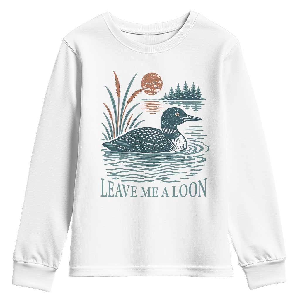 Leave Me A Loon Vintage Lake Bird Youth Sweatshirt Funny Loon Pun Nature Bird Lovers TS14 White Print Your Wear
