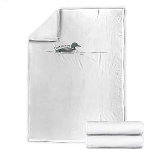 Funny Leave Me A Loon Nature Bird Lovers Throw Blanket TS14 White Print Your Wear