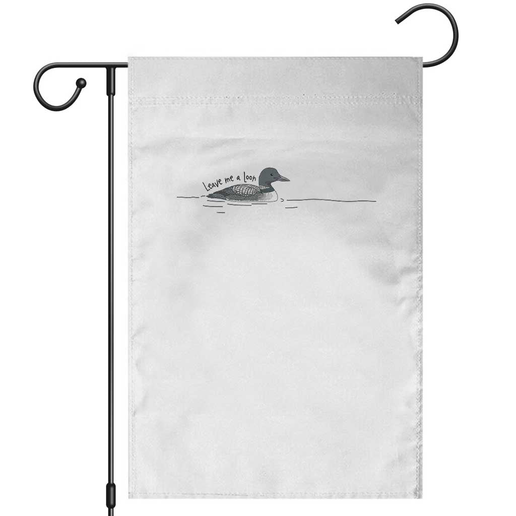 Funny Leave Me A Loon Nature Bird Lovers Garden Flag TS14 White Print Your Wear