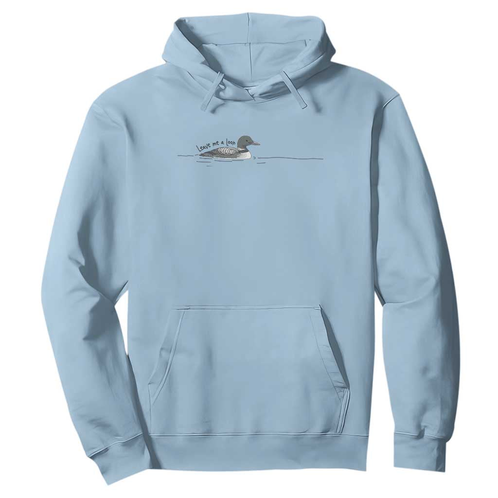 Funny Leave Me A Loon Nature Bird Lovers Hoodie TS14 Light Blue Print Your Wear