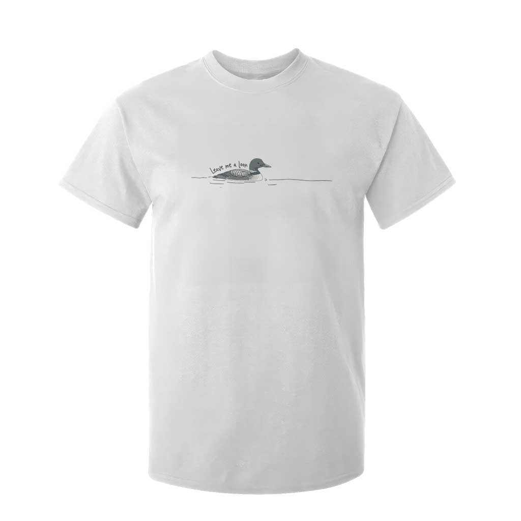 Funny Leave Me A Loon Nature Bird Lovers T Shirt For Kid TS14 White Print Your Wear
