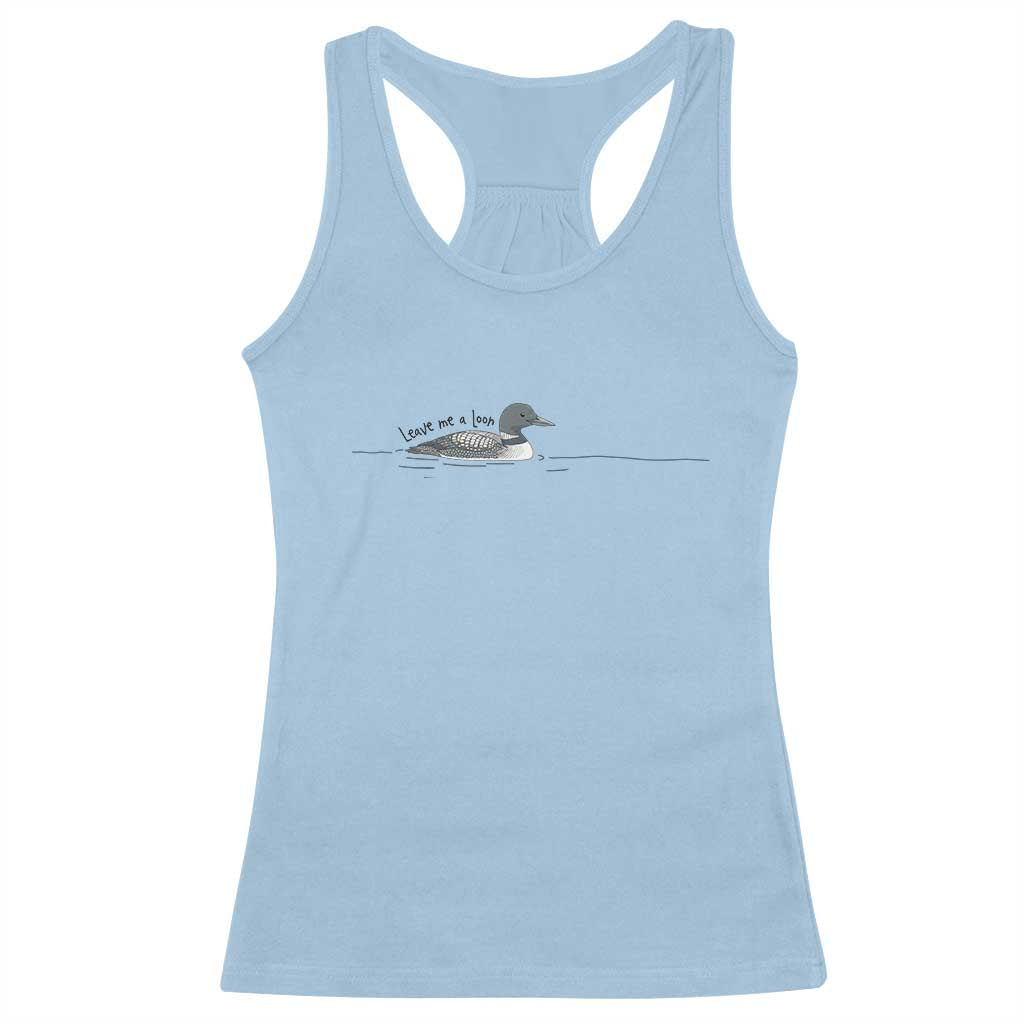 Funny Leave Me A Loon Nature Bird Lovers Racerback Tank Top TS14 Light Blue Print Your Wear