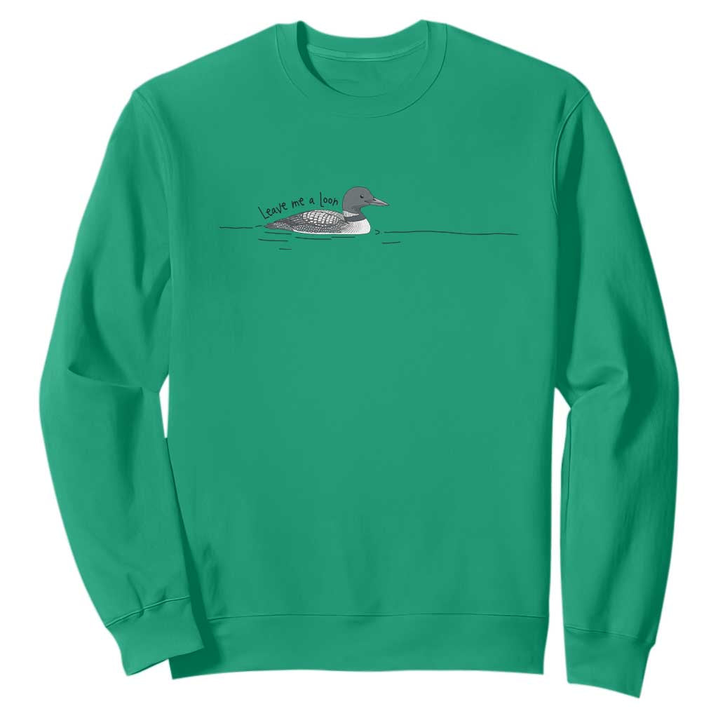 Funny Leave Me A Loon Nature Bird Lovers Sweatshirt TS14 Irish Green Print Your Wear