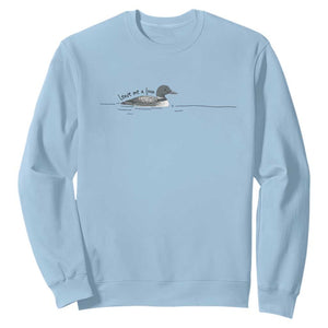 Funny Leave Me A Loon Nature Bird Lovers Sweatshirt TS14 Light Blue Print Your Wear