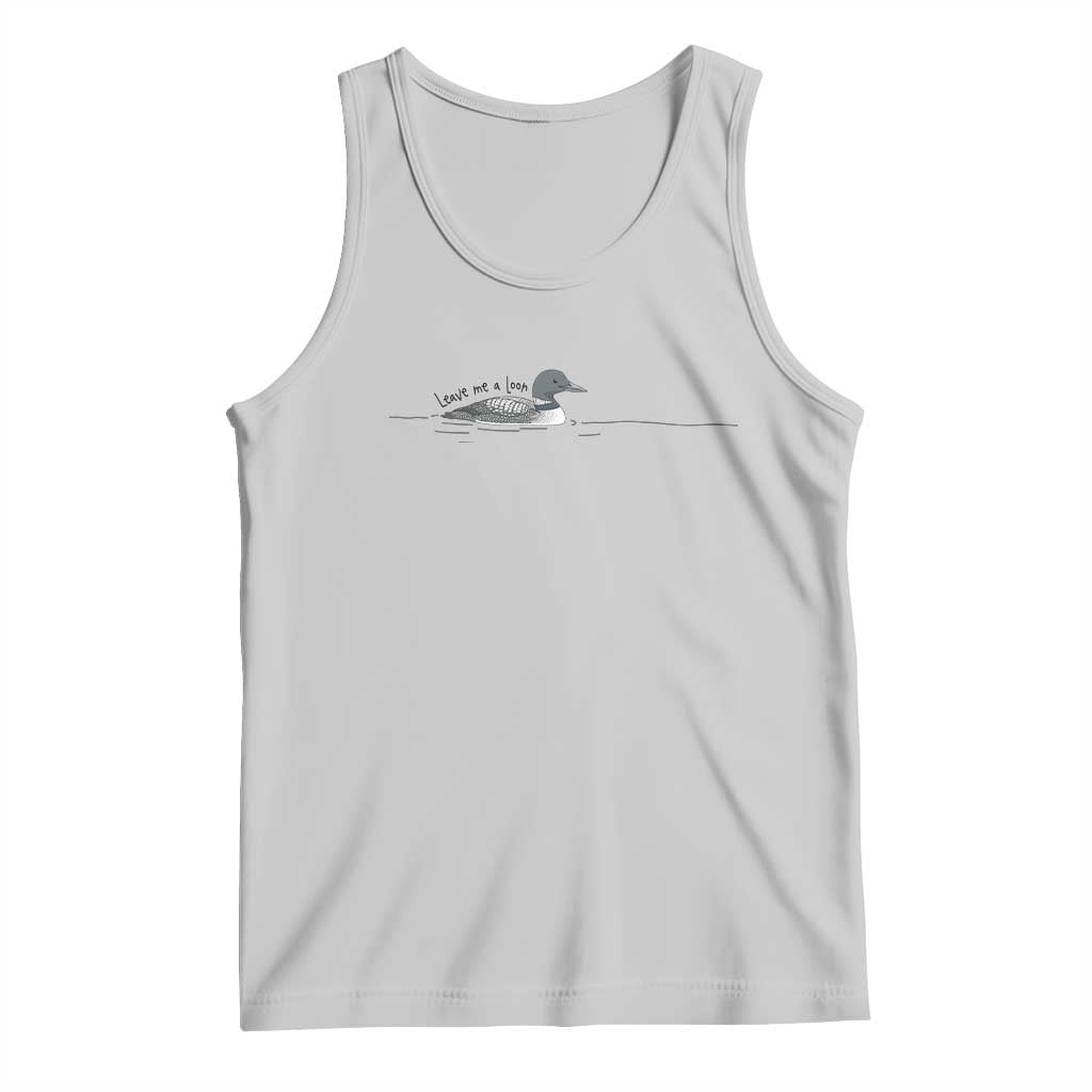 Funny Leave Me A Loon Nature Bird Lovers Tank Top TS14 Ash Print Your Wear