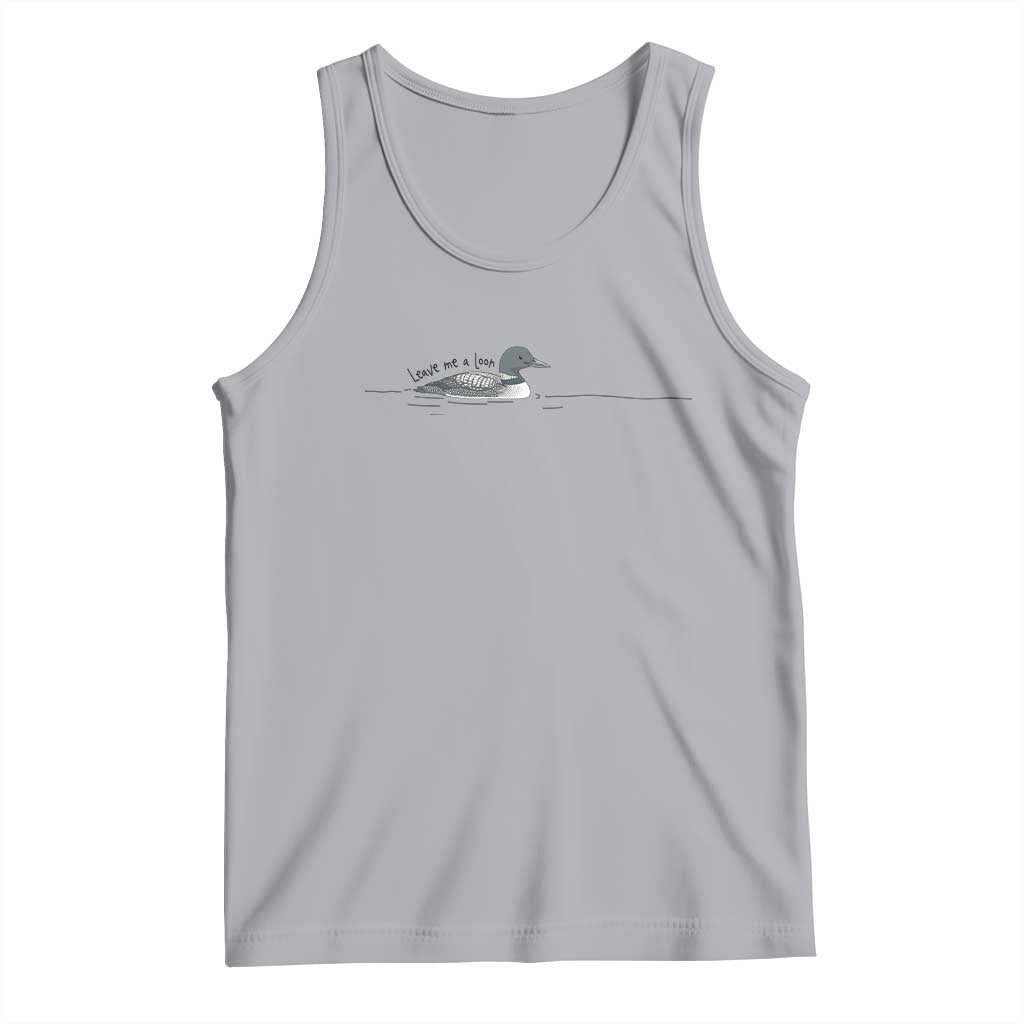 Funny Leave Me A Loon Nature Bird Lovers Tank Top TS14 Athletic Heather Print Your Wear