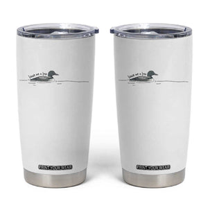 Funny Leave Me A Loon Nature Bird Lovers Tumbler Cup TS14 White Print Your Wear