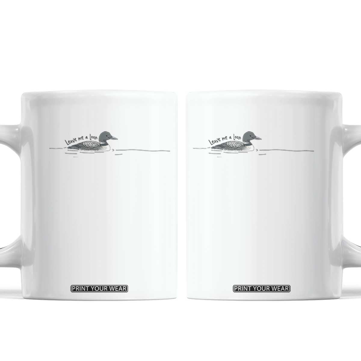 Funny Leave Me A Loon Nature Bird Lovers Coffee Mug TS14 White Print Your Wear