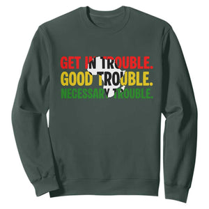 John Lewis Quote Affrican American Sweatshirt Get in Good Necessary Trouble TS14 Dark Forest Green Print Your Wear